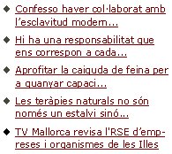 Confesso haver col·laborat amb l’esclavitud modern...Hi ha una responsabilitat que ens correspon a cada...Aprofitar la caiguda de feina per a guanyar capaci...Les teràpies naturals no són només un estalvi sinó...TV Mallorca revisa l'RSE d’empreses i organismes de les Illes 