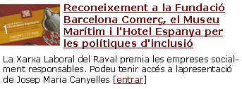 Reconeixement a la Fundació Barcelona Comerç, el Museu Marítim i l'Hotel Espanya per les polítiques d'inclusió La Xarxa Laboral del Raval premia les empreses socialment responsables. Podeu tenir accés a lapresentació de Josep Maria Canyelles [entrar]